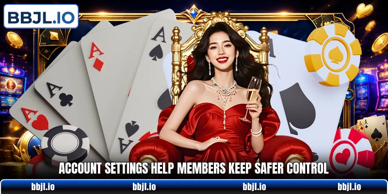 Account settings help members keep safer control Account settings help members keep safer control