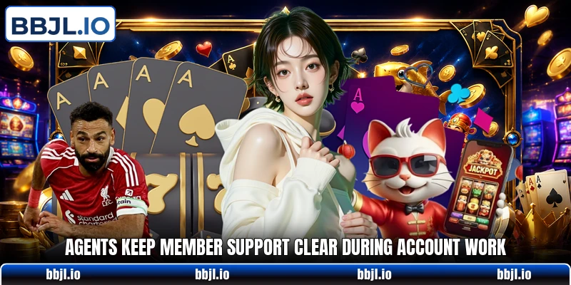 Agents keep member support clear during account work