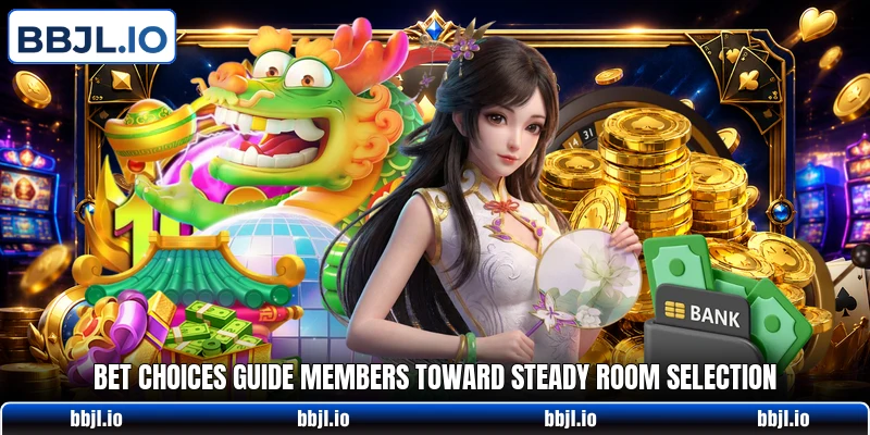 Bet choices guide members toward steady room selection