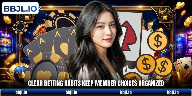 Clear betting habits keep member choices organized Clear betting habits keep member choices organized