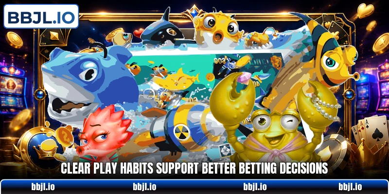 Clear play habits support better betting decisions