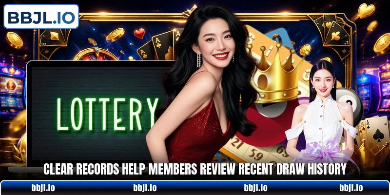 Clear records help members review recent draw history Clear records help members review recent draw history