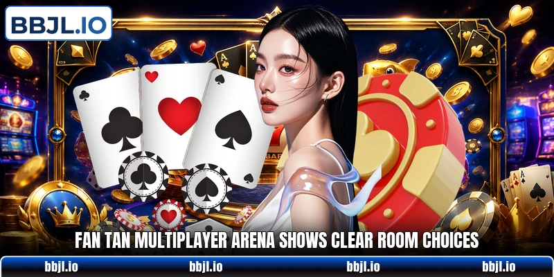 Fan Tan Multiplayer Arena shows clear room choices Fan Tan Multiplayer Arena shows clear room choices