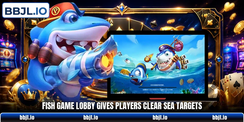 Fish game lobby gives players clear sea targets