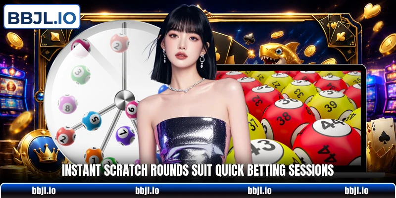 Instant Scratch rounds suit quick betting sessions