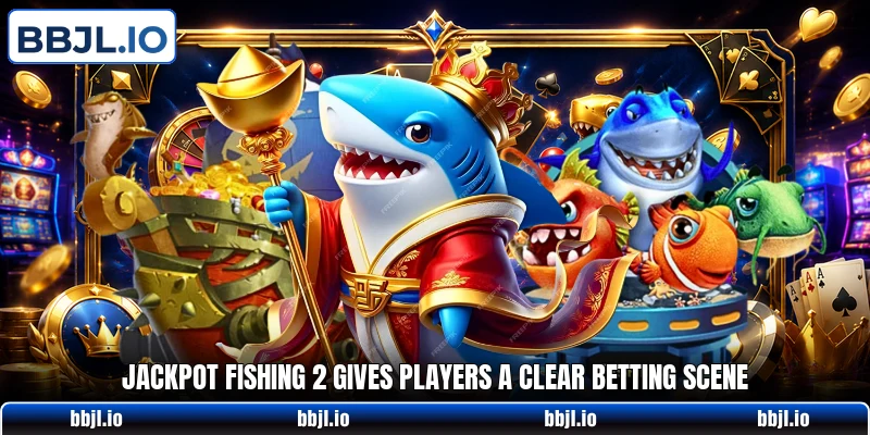 Jackpot Fishing 2 gives players a clear betting scene