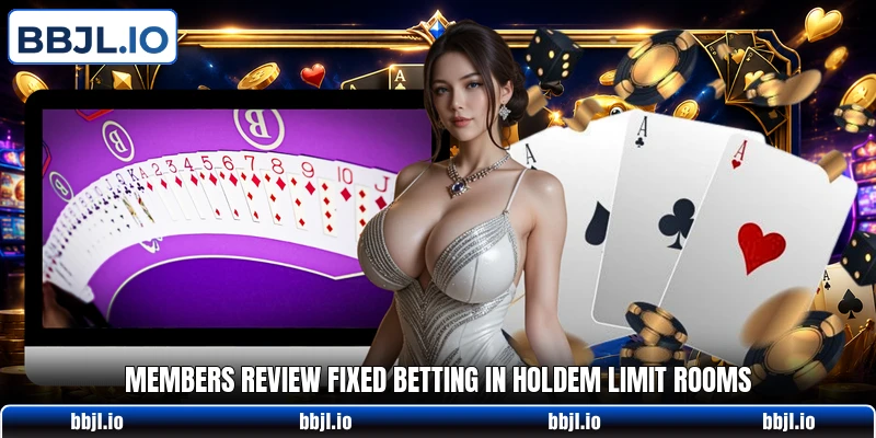 Members review fixed betting in holdem limit rooms
