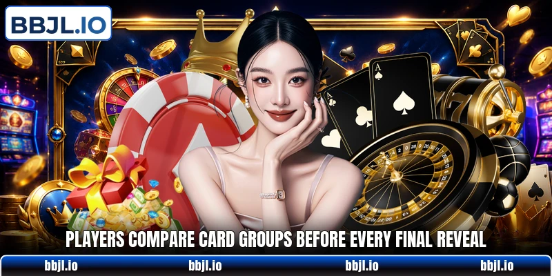 Players compare card groups before every final reveal Players compare card groups before every final reveal