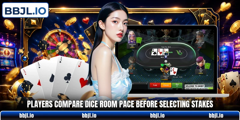 Players compare dice room pace before selecting stakes