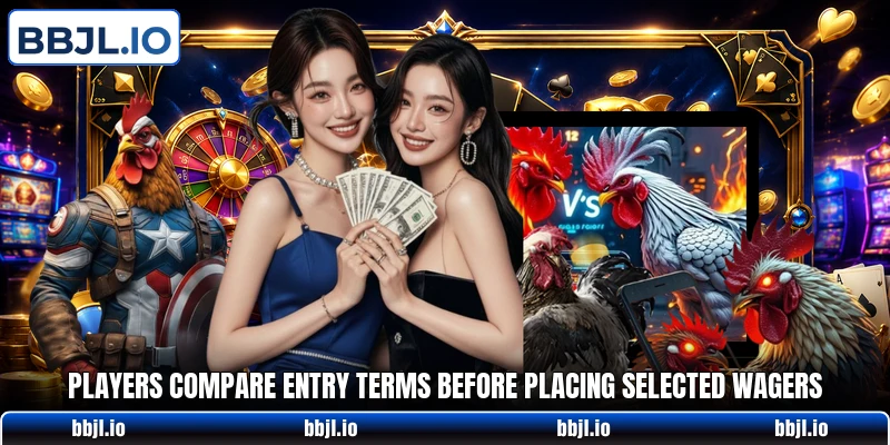 Players compare entry terms before placing selected wagers Players compare entry terms before placing selected wagers