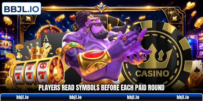 Players read symbols before each paid round Players read symbols before each paid round