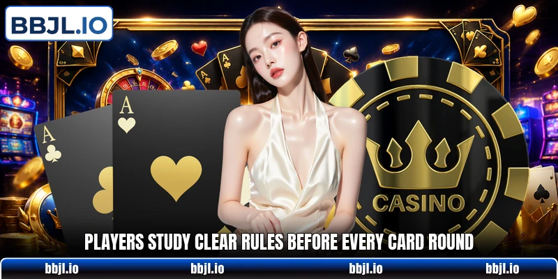 Players study clear rules before every card round Players study clear rules before every card round