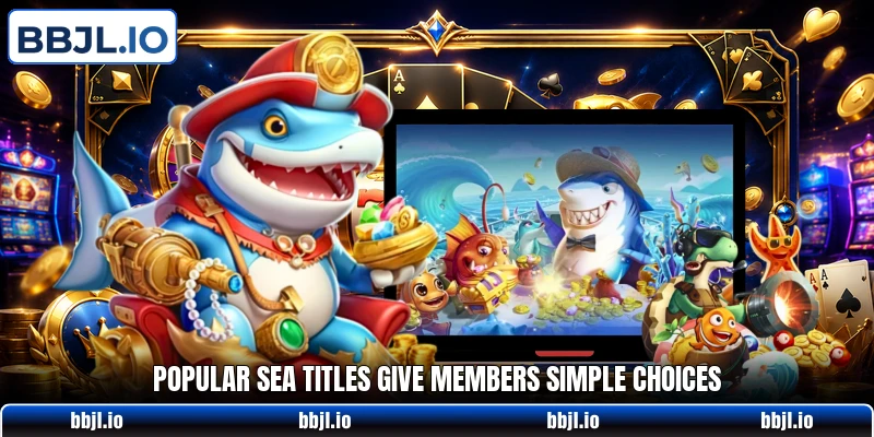 Popular sea titles give members simple choices