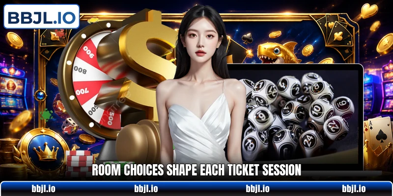 Room choices shape each ticket session