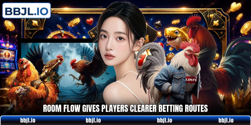 Room flow gives players clearer betting routes