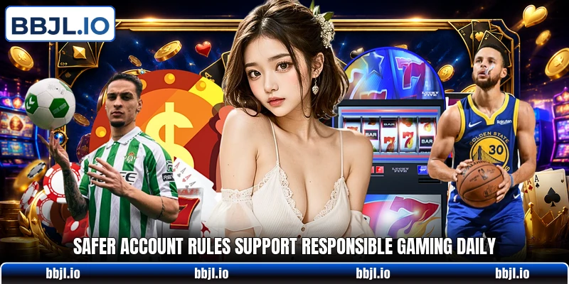 Safer account rules support responsible gaming daily Safer account rules support responsible gaming daily